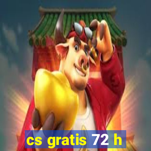 cs gratis 72 h